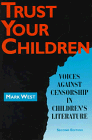 Trust Your Children: Voices Against Censorship in Children's Literature (9781555702519) by West, Mark I.