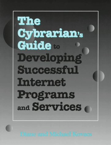 Imagen de archivo de The Cybrarian's Guide to Developing Successful Internet Programs and Services a la venta por Better World Books: West