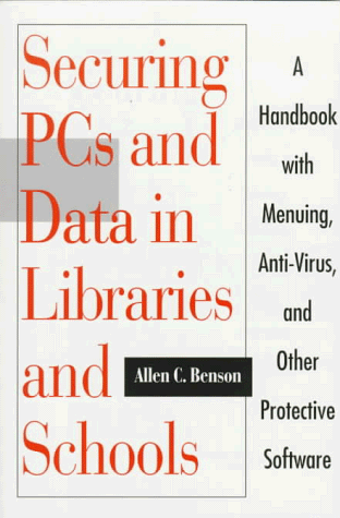 Stock image for Securing PCs and Data in Libraries and Schools: A Handbook With Menuing, Anti-Virus, and Other Protective Software for sale by The Yard Sale Store