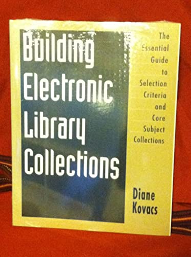 Stock image for Building Electronic Library Collection : The Essential Guide to Selection Criteria and Core Subject Collections for sale by Better World Books: West