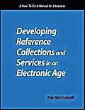 Beispielbild fr Developing Reference Collections and Services in an Electronic Age : A How-to-Do-It Manual for Librarians zum Verkauf von Better World Books