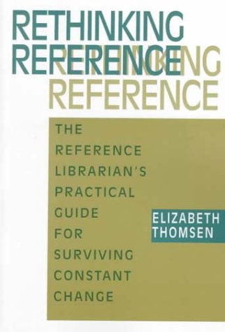 Beispielbild fr Rethinking Reference : The Reference Librarian's Practical Guide for Surviving Constant Change zum Verkauf von Better World Books