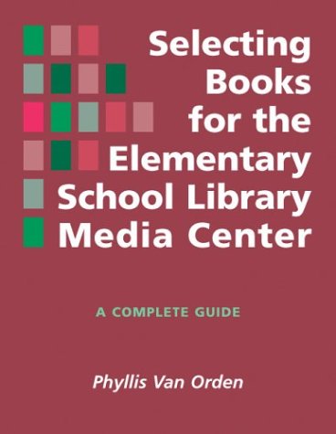 Stock image for Selecting Books for the Elementary School Library Media Center : A Complete Guide for sale by Better World Books: West