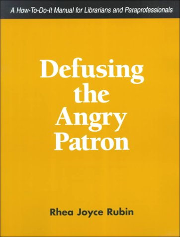 Stock image for Defusing the Angry Patron : A How-to-Do-It Manual for Librarians for sale by Better World Books: West