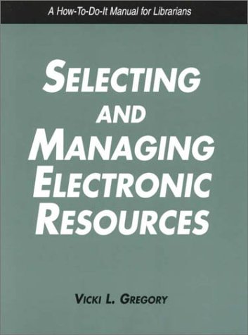 Imagen de archivo de Selecting and Managing Electronic Resources : A How-to-Do-It Manual for Librarians a la venta por Better World Books: West