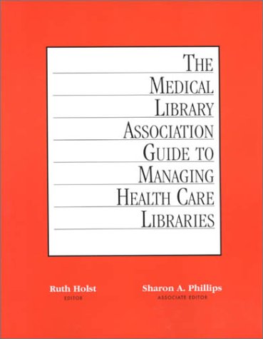 Stock image for The Medical Library Association Guide to Managing Health Care Libraries for sale by Better World Books