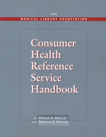 The Medical Library Association Consumer Health Reference Service Handbook