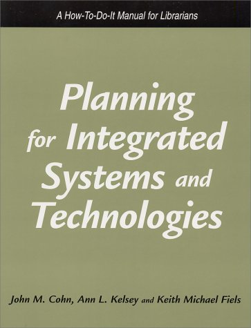 Stock image for Planning for Integrated Systems and Technologies: A How-To-Do-It Manual for Librarians (How to Do It Manuals for Librarians) for sale by Wonder Book