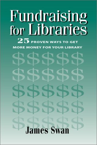 Imagen de archivo de Fundraising for Libraries : 25 Proven Ways to Get More Money for Your Library a la venta por Better World Books