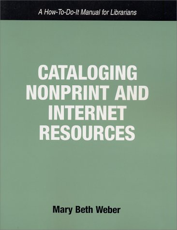 Cataloging Nonprint and Internet Resources: A How-To-Do-It Manual for Librarians (Volume 113)