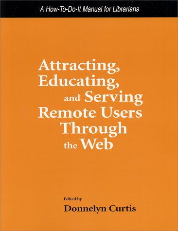 Imagen de archivo de Attracting, Educating, and Serving Remote Users Through the Web : A How-to-Do-It Manual for Librarians a la venta por Better World Books: West