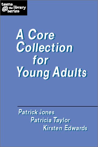 A Core Collection for Young Adults (Teens the Library Series) (9781555704582) by Jones, Patrick; Taylor, Patricia; Edwards, Kirsten