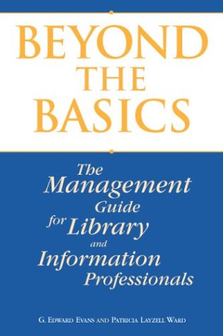 Beyond the Basics: A Management Guide for Library and Information Professionals (9781555704766) by G. Edward Evans; Patricia Layzell Ward