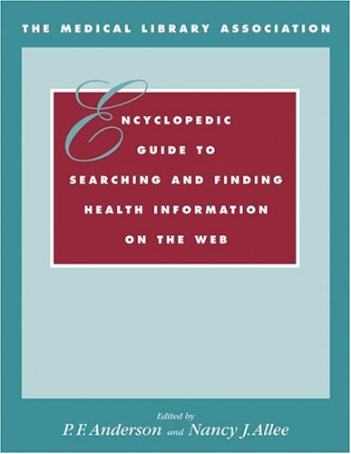 Imagen de archivo de The Medical Library Association Encyclopedic Guide to Searching and Finding Health Information on the Web a la venta por Better World Books