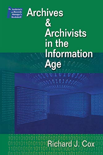 Imagen de archivo de Managing Archives and Archivists in the Information Age (Archivist's and Records Manager's Bookshelf) a la venta por HPB-Red