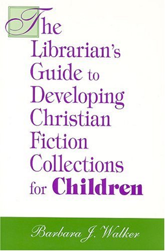Imagen de archivo de The Librarian's Guide to Developing Christian Fiction Collections for Children a la venta por HPB-Red
