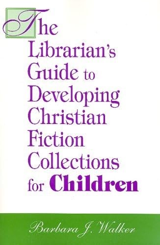 Stock image for The Librarian's Guide to Developing Christian Fiction Collections for Children for sale by HPB-Red