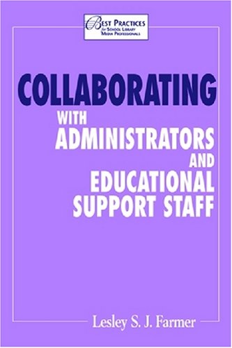 Stock image for Collaborating with Administrators and Educational Support Staff (Best Practices for School Library Media Professionals) (Best Practices for School Library . for School Library Media Professionals) for sale by Ergodebooks