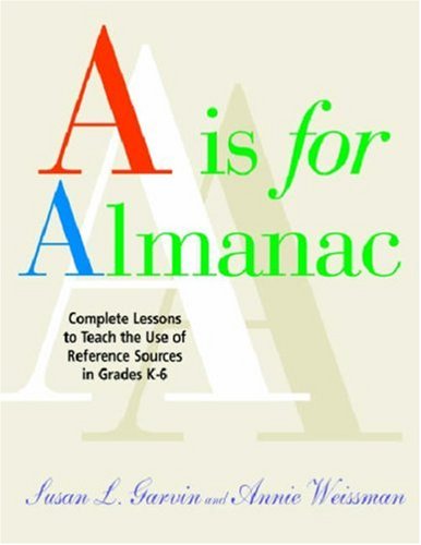 Beispielbild fr A Is for Almanac : Complete Lessons to Teach the Use of Reference Sources in the Library Media Center, Grades K-6 zum Verkauf von Better World Books