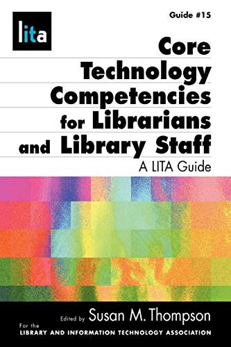 Core Tech Competencies for Librarians and Library Staff - Thompson, Susan