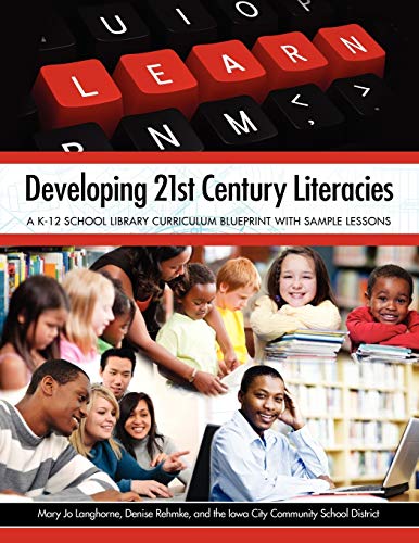 Imagen de archivo de Developing 21st Century Literacies: A K-12 School Library Curriculum Blueprint with Sample Lessons a la venta por Russell Books