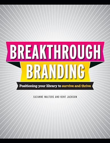 Imagen de archivo de Breakthrough Branding: Positioning Your Library to Survive and Thrive a la venta por HPB-Red