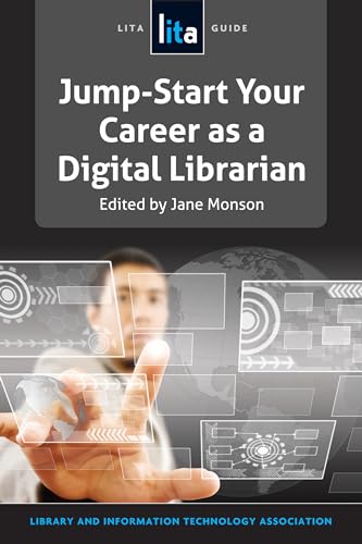 Jump-Start Your Career as a Digital Librarian A LITA Guide