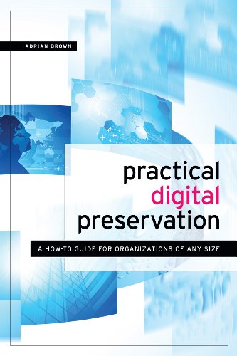 Beispielbild fr Practical Digital Preservation: A How-to Guide for Organizations of Any Size zum Verkauf von BooksRun