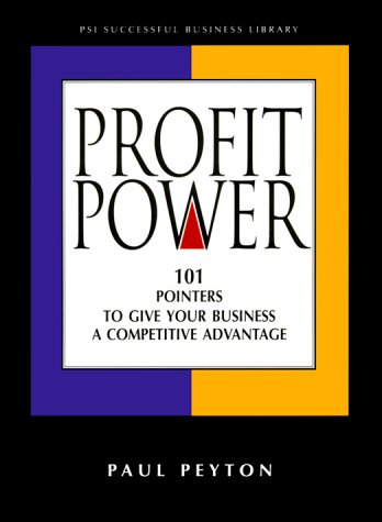 Profit Power: 101 Pointers to Give Your Business a Competitive Advantage (Psi Successful Business Library) (9781555713744) by Peyton, Paul; Akin, Camille