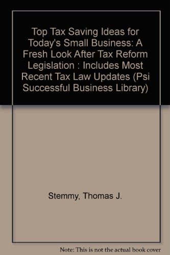 Top Tax Saving Ideas for Today's Small Business: A Fresh Look After Tax Reform Legislation : Includes Most Recent Tax Law Updates (Psi Successful Business Library) (9781555713799) by Stemmy, Thomas J.