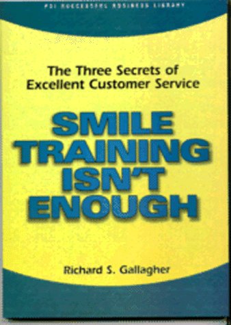 Imagen de archivo de Smile Training Isn't Enough: The Three Secrets of Excellent Customer Service (Psi Successful Business Library) a la venta por SecondSale