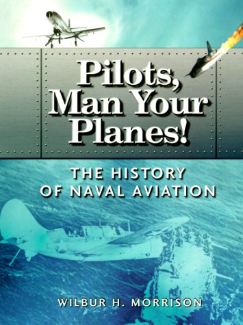 Beispielbild fr Pilots, Man Your Planes! : The History of Naval Aviation zum Verkauf von Better World Books