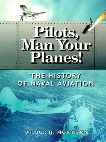 Imagen de archivo de Pilots, Man Your Planes!: The History of Naval Aviation a la venta por Mr. Bookman