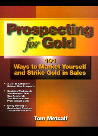 Stock image for Prospecting for Gold: 101 Ways to Market Yourself and Strike Gold in Sales for sale by ThriftBooks-Dallas
