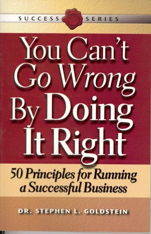 9781555714901: You Can't Go Wrong by Doing It Right: 50 Principles for Running a Successful Business (Success Series)