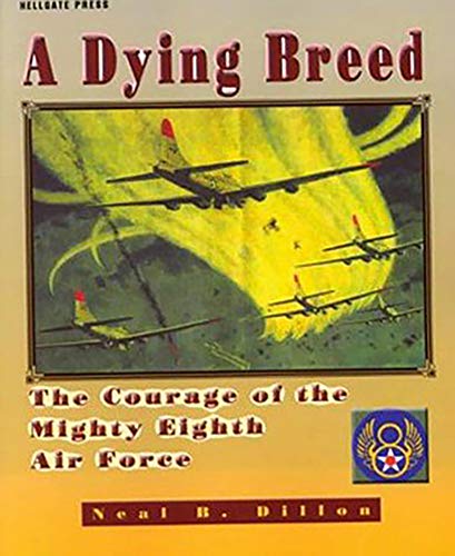 Beispielbild fr A Dying Breed: The Courage of the Mighty Eighth Air Force zum Verkauf von Ergodebooks