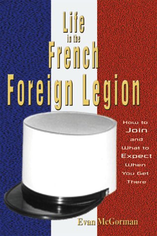 Beispielbild fr Life in the French Foreign Legion : How to Join and What to Expect When You Get There zum Verkauf von Bookmans