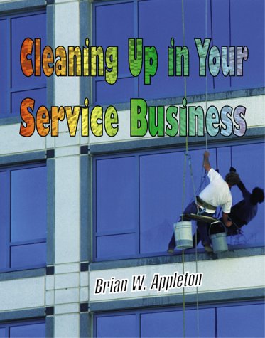 Beispielbild fr Cleaning Up in Your Service Business zum Verkauf von ThriftBooks-Dallas