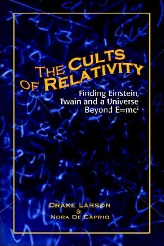 Stock image for The Cults of Relativity: Finding Einstein, Twain and a Universe Beyond E=mc2 for sale by Books From California