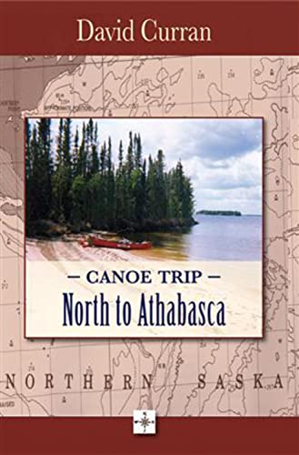 Canoe Trip: North to Athabasca (9781555716677) by David Curran