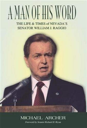 Stock image for A Man of His Word: The Life and Times of Nevada's Senator William J. Raggio for sale by WorldofBooks