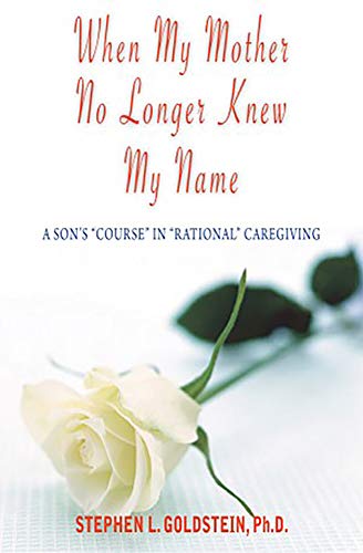 9781555717018: When My Mother No Longer Knew My Name: A Son's "Course" in "Rational" Caregiving