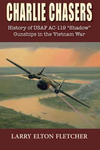 9781555717315: Charlie Chasers: History of USAF AC-119 “Shadow” Gunships in the Vietnam War