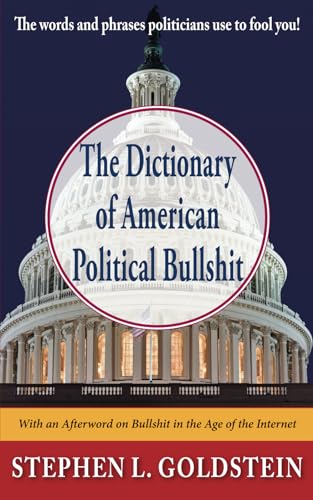 Stock image for The Dictionary of American Political Bullshit: The Words and Phrases Politicians Use to Fool You for sale by Wonder Book