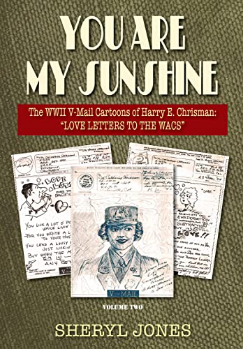 Stock image for You Are My Sunshine: The WWII V-Mail Cartoons of Harry E. Chrisman: ?Love Letters to the WACs"S? (The WWII V-Mails of Harry Chrisman) Jones, Sheryl for sale by Vintage Book Shoppe