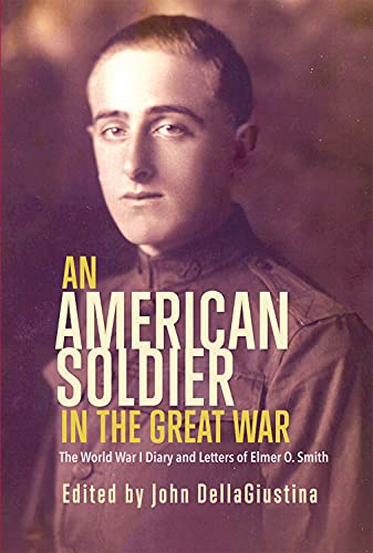9781555718213: An American Soldier in the Great War: The World War I Diary and Letters of Elmer O. Smith