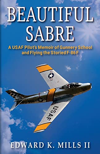 Beispielbild fr Beautiful Sabre : A USAF Pilot's Memoir of Gunnery School and Flying the Storied F-86 F zum Verkauf von Better World Books