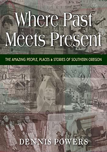 Beispielbild fr Where Past Meets Present: The Amazing People, Places & Stories of Southern Oregon zum Verkauf von GF Books, Inc.