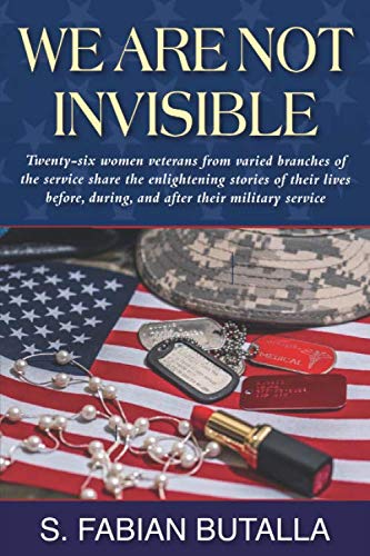 Beispielbild fr We Are Not Invisible: Twenty-six women veterans from varied branches of the service share the enlightening stories of their lives before, during, and after their military service zum Verkauf von Better World Books