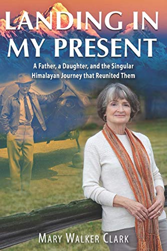 9781555719852: Landing in My Present: A Father, a Daughter, and the Singular Himalayan Journey that Reunited Them
